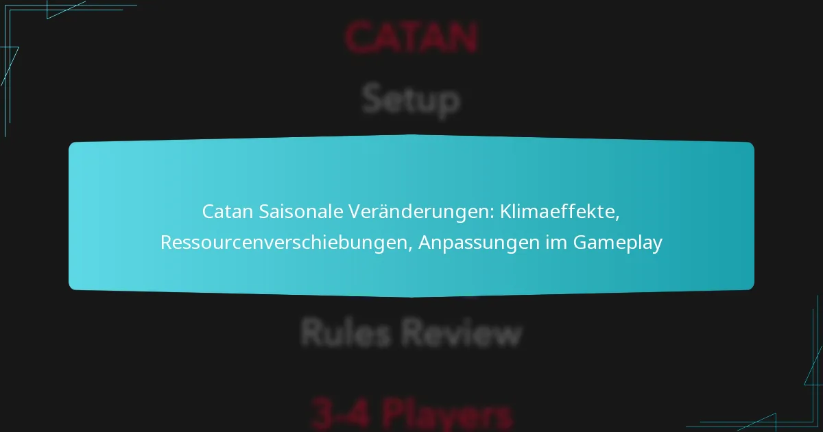 Catan Saisonale Veränderungen: Klimaeffekte, Ressourcenverschiebungen, Anpassungen im Gameplay