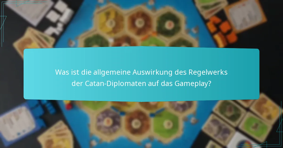Was ist die allgemeine Auswirkung des Regelwerks der Catan-Diplomaten auf das Gameplay?