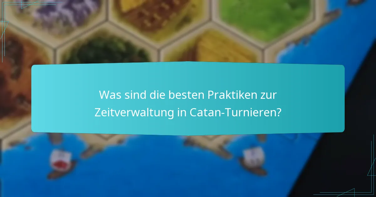 Was sind die besten Praktiken zur Zeitverwaltung in Catan-Turnieren?