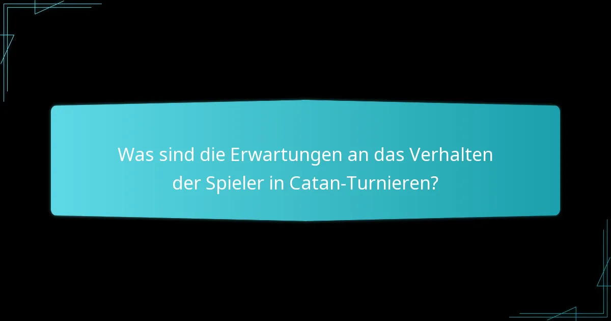 Was sind die Erwartungen an das Verhalten der Spieler in Catan-Turnieren?