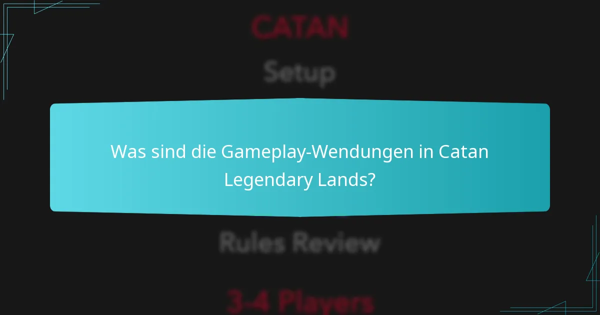 Was sind die Gameplay-Wendungen in Catan Legendary Lands?