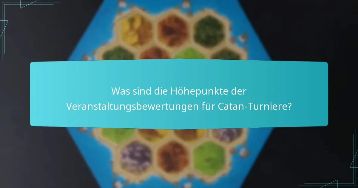 Was sind die Höhepunkte der Veranstaltungsbewertungen für Catan-Turniere?