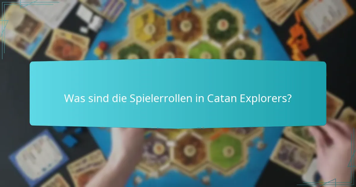 Was sind die Spielerrollen in Catan Explorers?