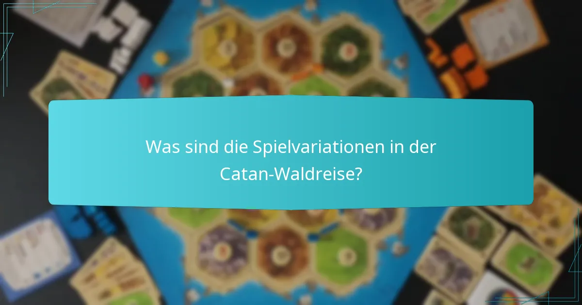 Was sind die Spielvariationen in der Catan-Waldreise?