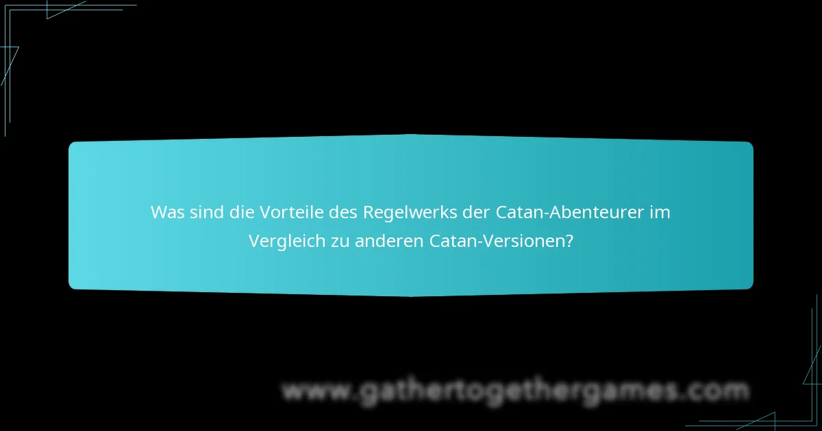 Was sind die Vorteile des Regelwerks der Catan-Abenteurer im Vergleich zu anderen Catan-Versionen?