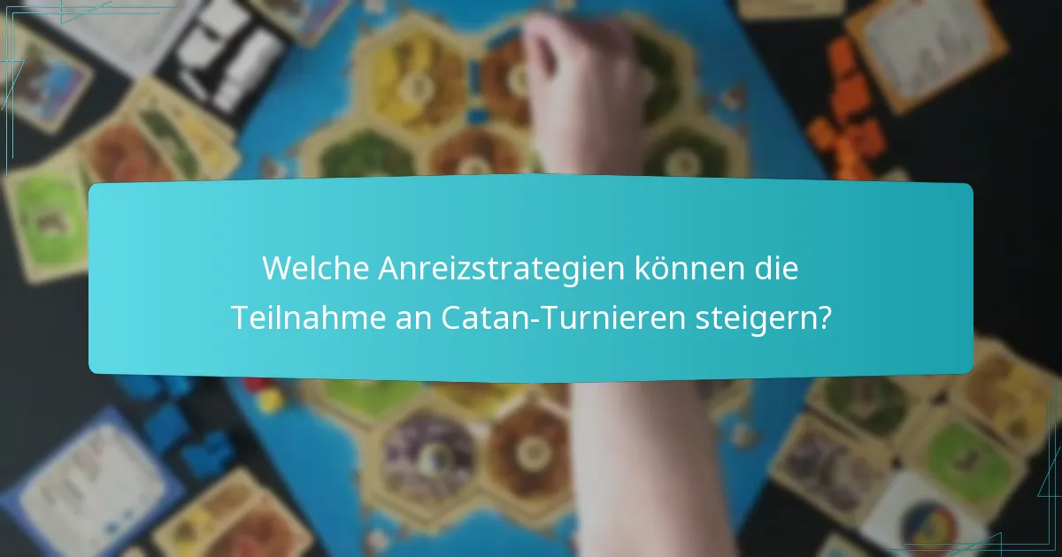 Welche Anreizstrategien können die Teilnahme an Catan-Turnieren steigern?