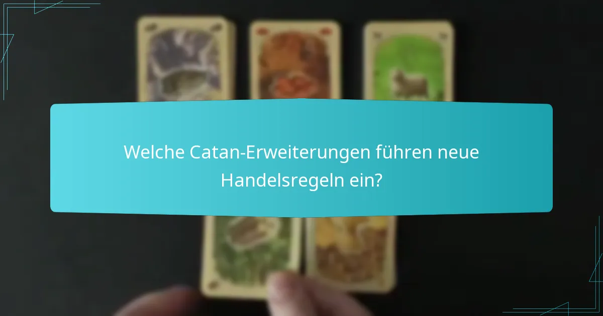 Welche Catan-Erweiterungen führen neue Handelsregeln ein?