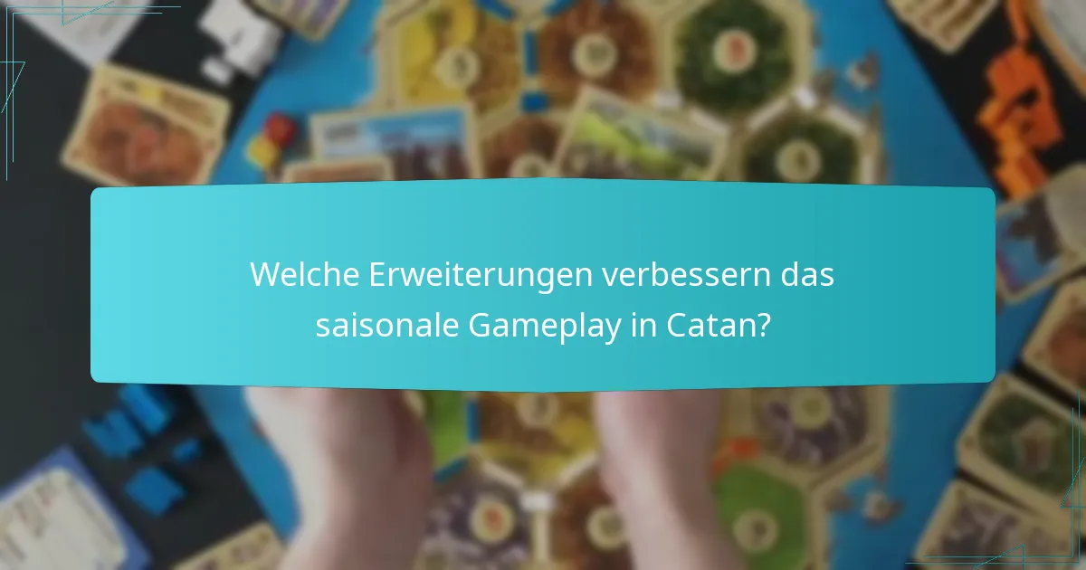 Welche Erweiterungen verbessern das saisonale Gameplay in Catan?