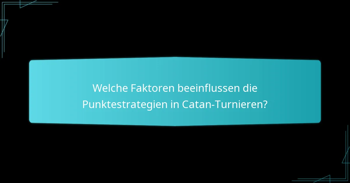 Welche Faktoren beeinflussen die Punktestrategien in Catan-Turnieren?