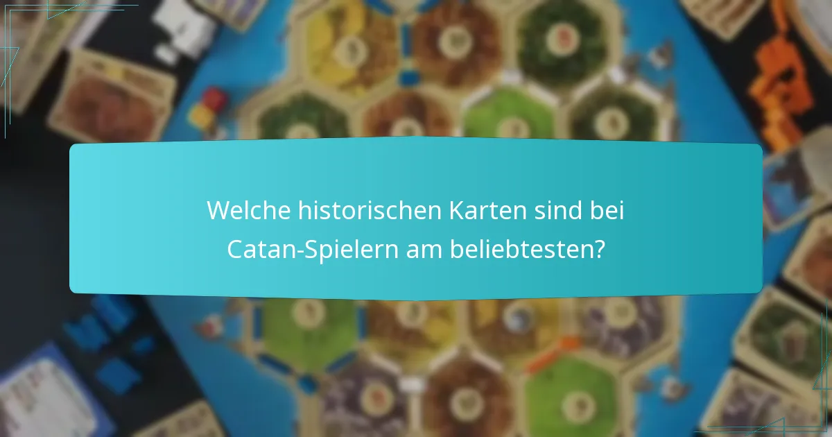 Welche historischen Karten sind bei Catan-Spielern am beliebtesten?