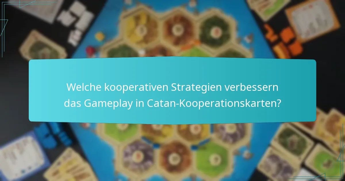 Welche kooperativen Strategien verbessern das Gameplay in Catan-Kooperationskarten?