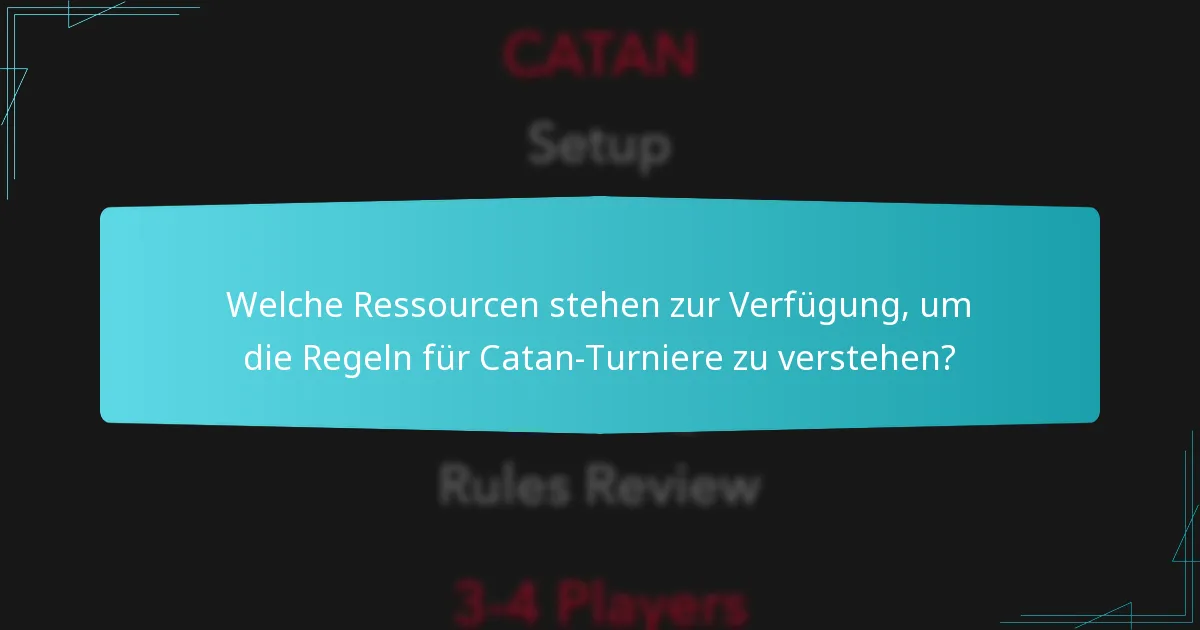 Welche Ressourcen stehen zur Verfügung, um die Regeln für Catan-Turniere zu verstehen?