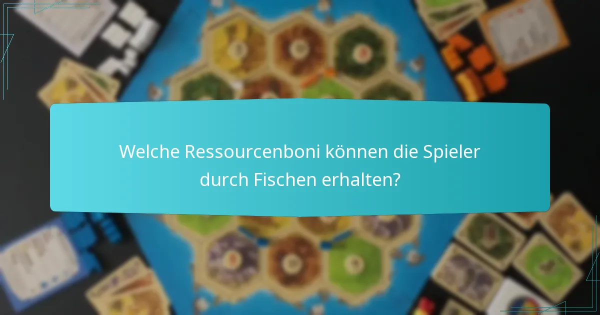 Welche Ressourcenboni können die Spieler durch Fischen erhalten?