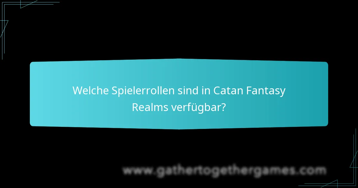 Welche Spielerrollen sind in Catan Fantasy Realms verfügbar?