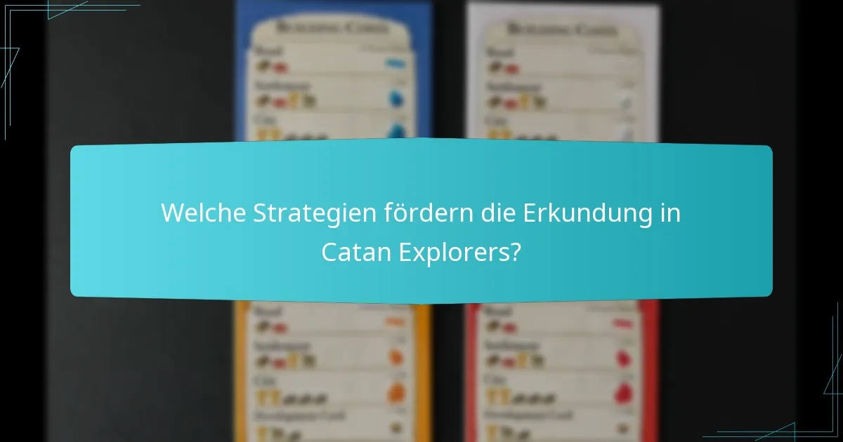 Welche Strategien fördern die Erkundung in Catan Explorers?