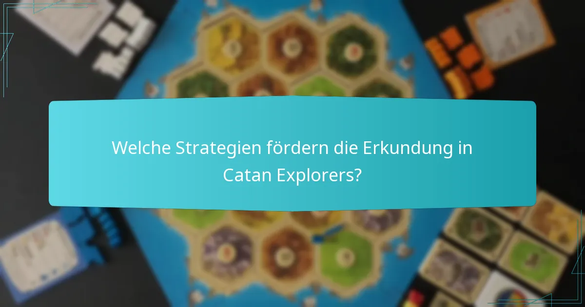 Welche Strategien fördern die Erkundung in Catan Explorers?