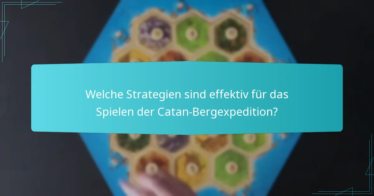 Welche Strategien sind effektiv für das Spielen der Catan-Bergexpedition?