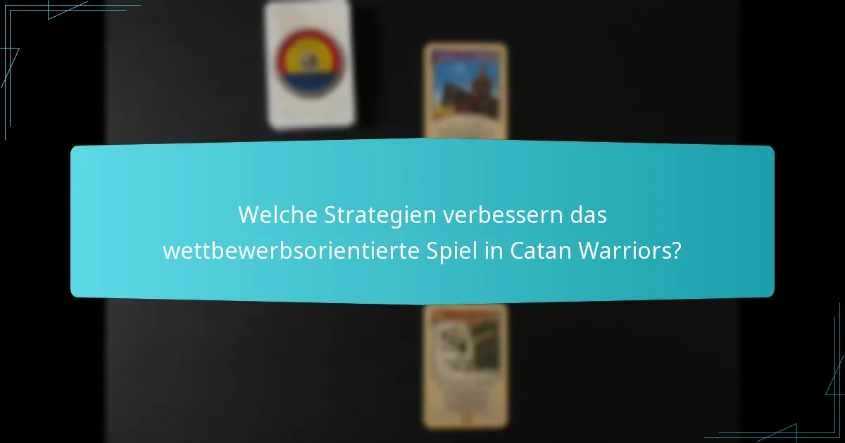 Welche Strategien verbessern das wettbewerbsorientierte Spiel in Catan Warriors?