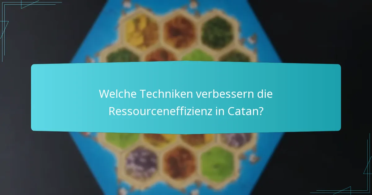 Welche Techniken verbessern die Ressourceneffizienz in Catan?