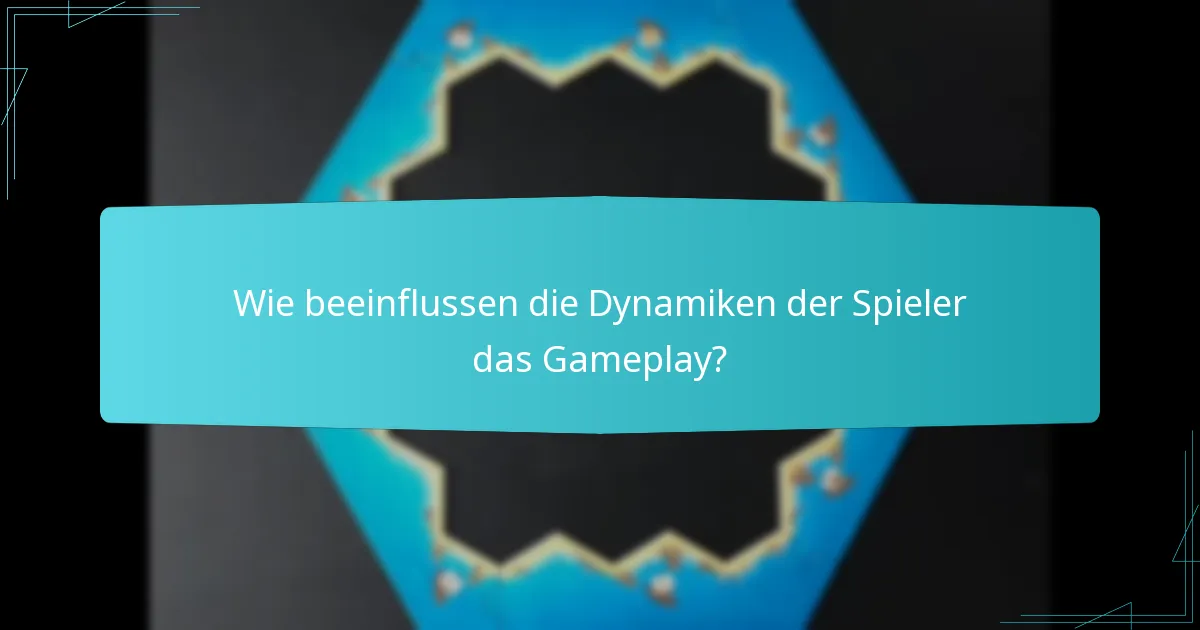 Wie beeinflussen die Dynamiken der Spieler das Gameplay?