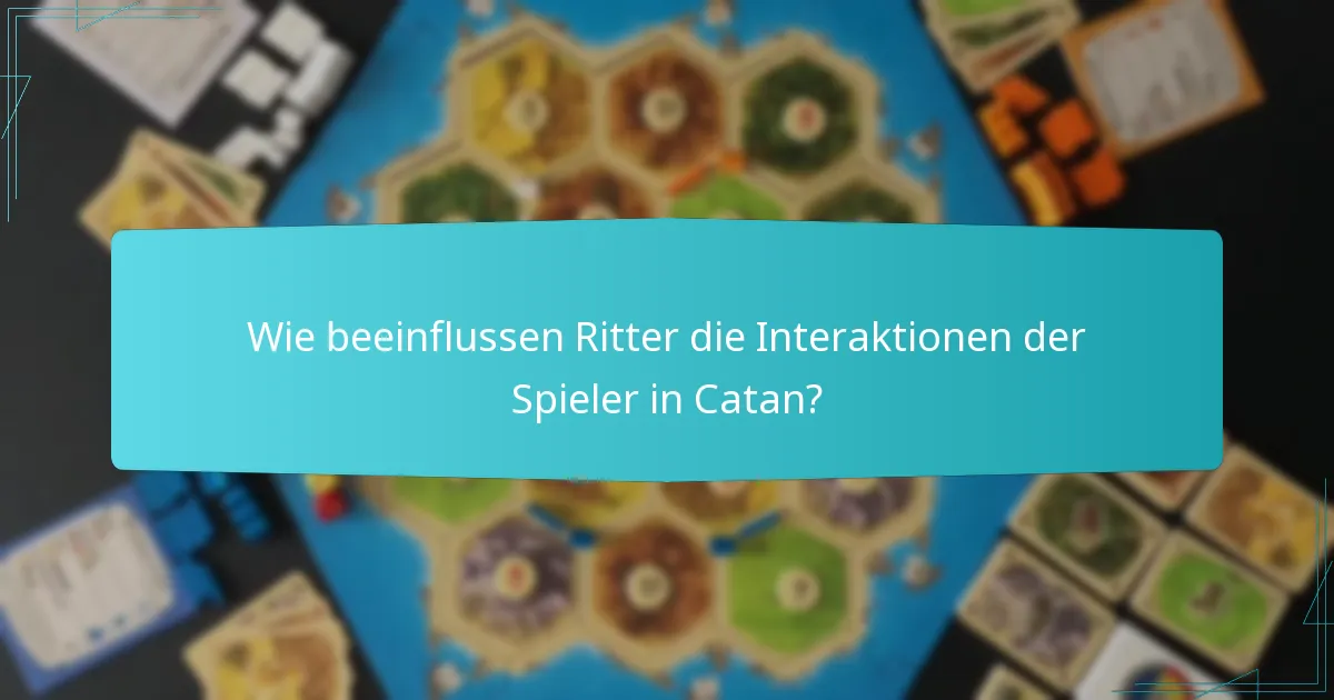 Wie beeinflussen Ritter die Interaktionen der Spieler in Catan?