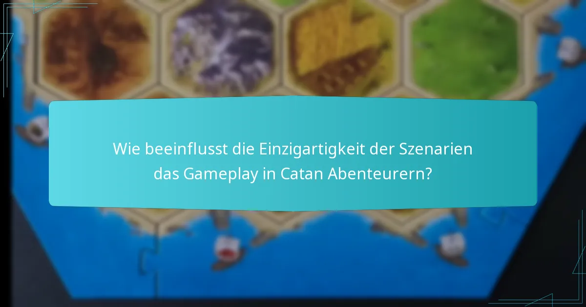 Wie beeinflusst die Einzigartigkeit der Szenarien das Gameplay in Catan Abenteurern?