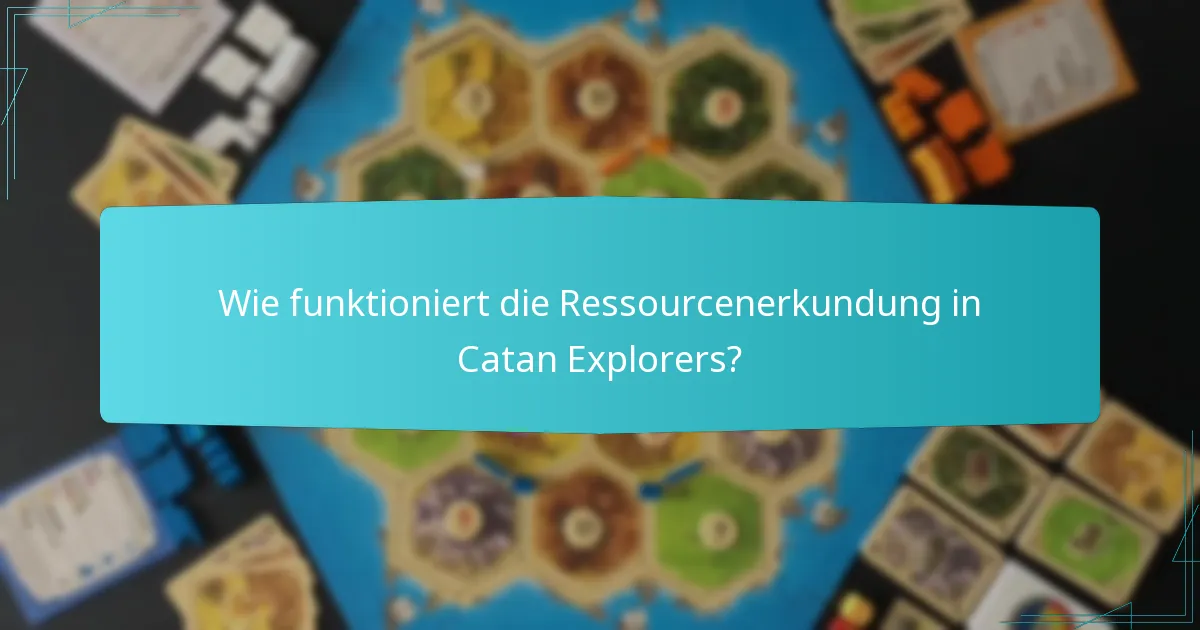 Wie funktioniert die Ressourcenerkundung in Catan Explorers?