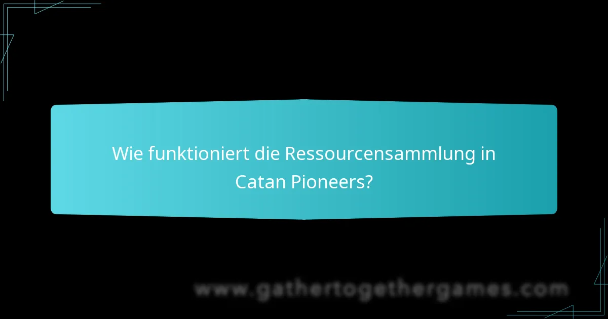 Wie funktioniert die Ressourcensammlung in Catan Pioneers?
