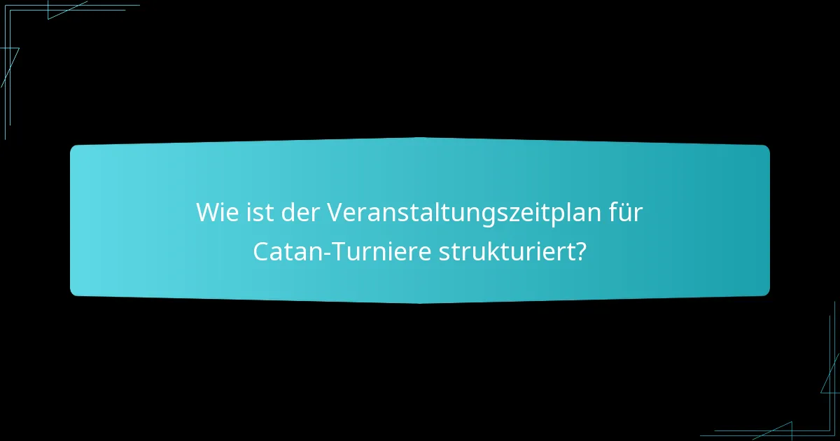 Wie ist der Veranstaltungszeitplan für Catan-Turniere strukturiert?