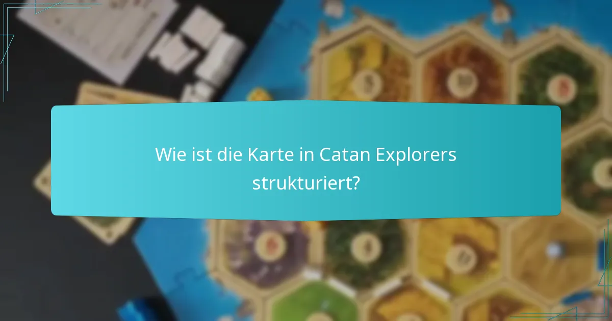 Wie ist die Karte in Catan Explorers strukturiert?