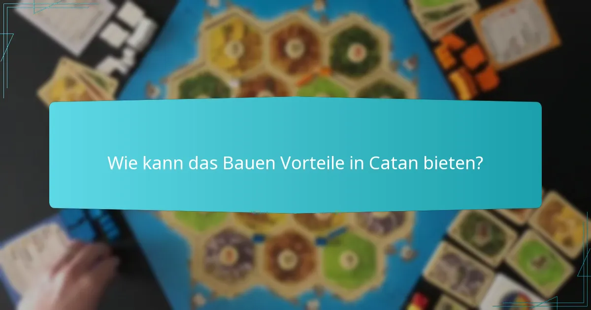 Wie kann das Bauen Vorteile in Catan bieten?
