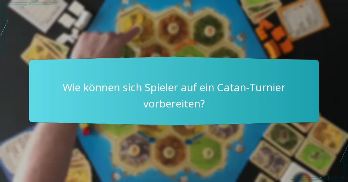 Wie können sich Spieler auf ein Catan-Turnier vorbereiten?