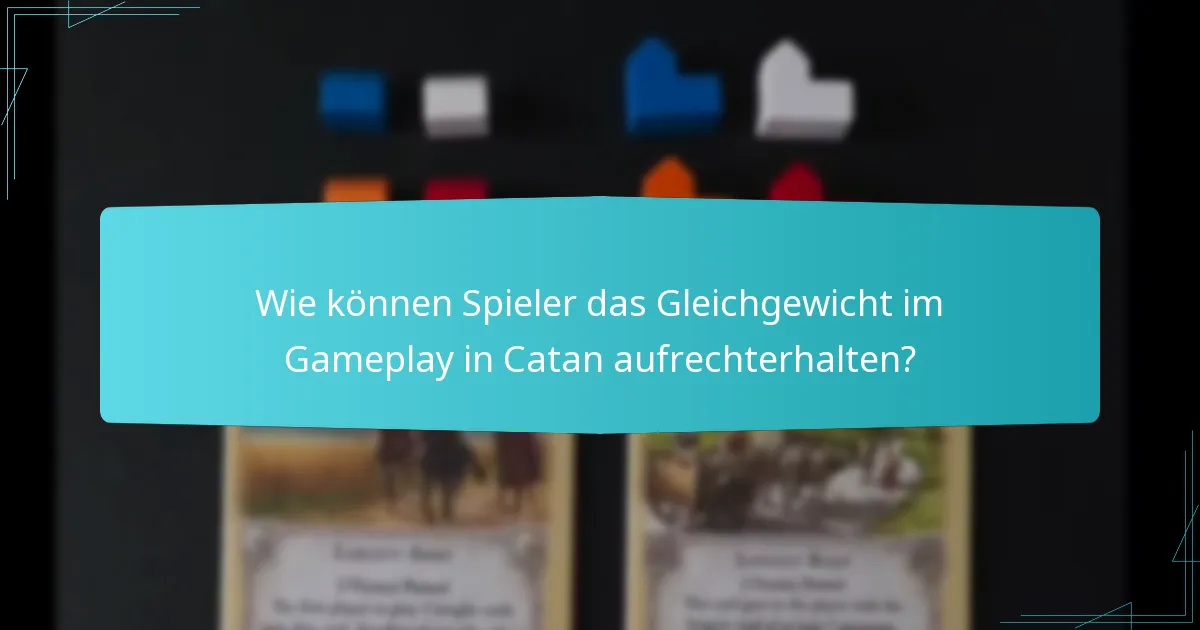 Wie können Spieler das Gleichgewicht im Gameplay in Catan aufrechterhalten?