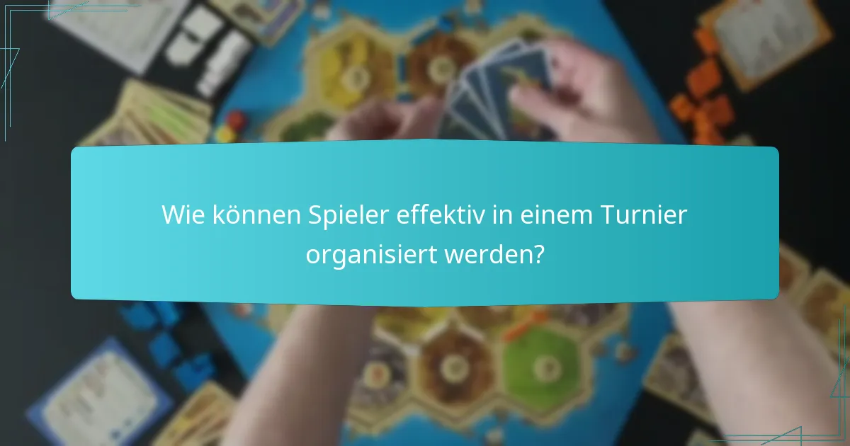 Wie können Spieler effektiv in einem Turnier organisiert werden?
