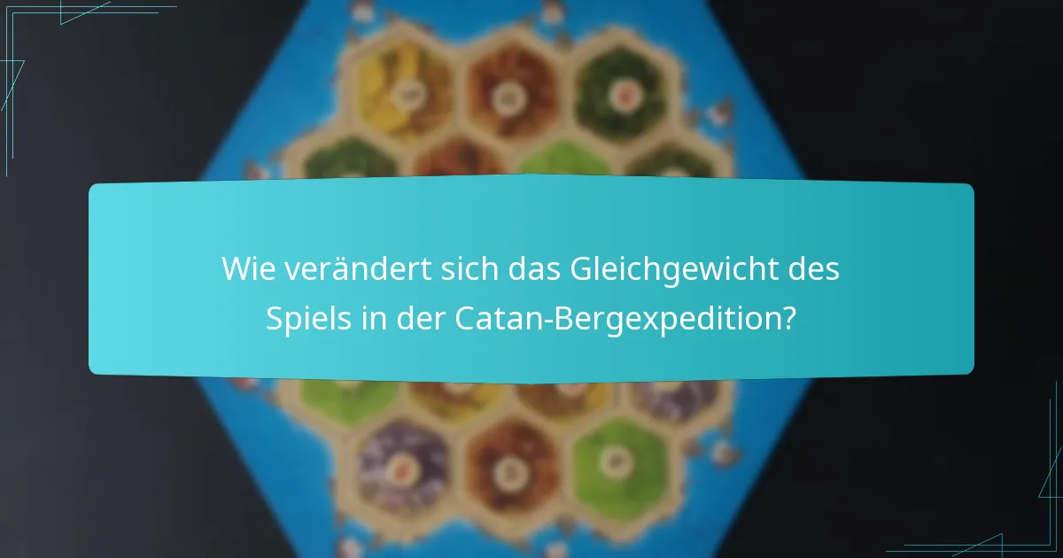 Wie verändert sich das Gleichgewicht des Spiels in der Catan-Bergexpedition?