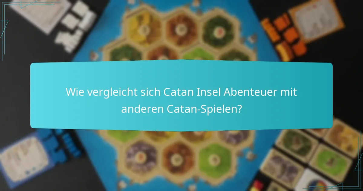 Wie vergleicht sich Catan Insel Abenteuer mit anderen Catan-Spielen?