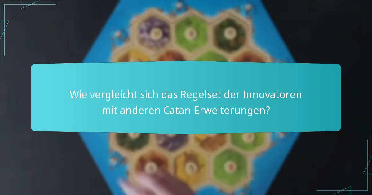 Wie vergleicht sich das Regelset der Innovatoren mit anderen Catan-Erweiterungen?