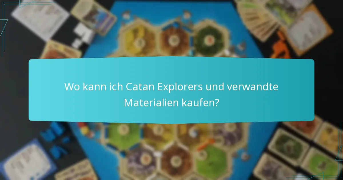 Wo kann ich Catan Explorers und verwandte Materialien kaufen?